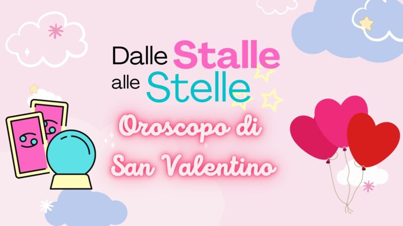 Oroscopo di San Valentino 8-14 Febbraio – Dalle Stalle alle Stelle