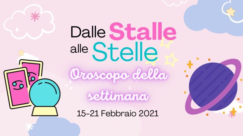 Oroscopo 15-21 Febbraio: Dalle Stalle alle Stelle