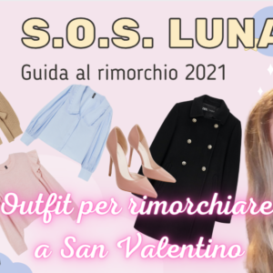 Outfit per rimorchiare a San Valentino: S.O.S. Luna Ep.4