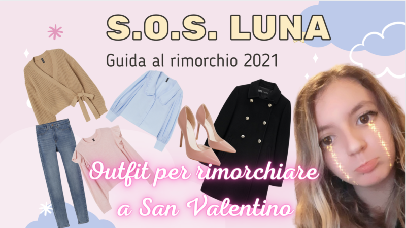 Outfit per rimorchiare a San Valentino: S.O.S. Luna Ep.4