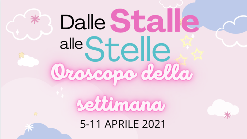 Oroscopo settimana 5-11 aprile: #DalleStalleAlleStelle