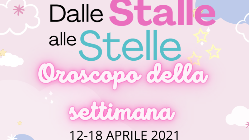 Oroscopo dal 12 al 18 aprile: #DalleStalleAlleStelle