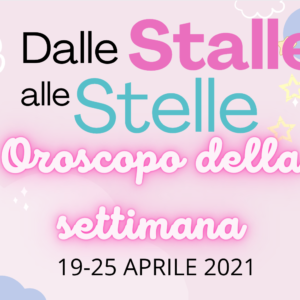 Oroscopo 19-25 aprile: #DalleStalleAlleStelle