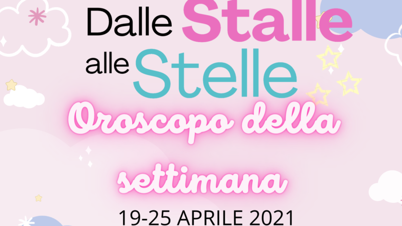 Oroscopo 19-25 aprile: #DalleStalleAlleStelle