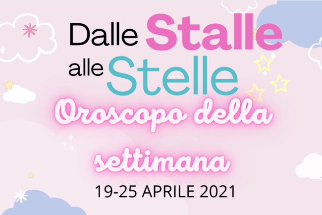 Oroscopo 19-25 aprile: #DalleStalleAlleStelle