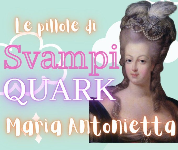 Maria Antonietta: Pillole di SvampiQuark