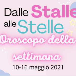 Oroscopo 10-16 maggio: #DalleStalleAlleStelle